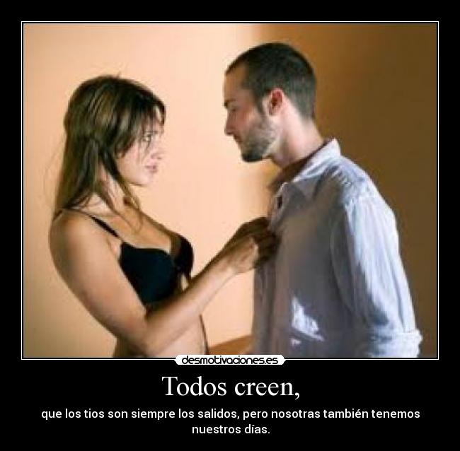 Todos creen, -