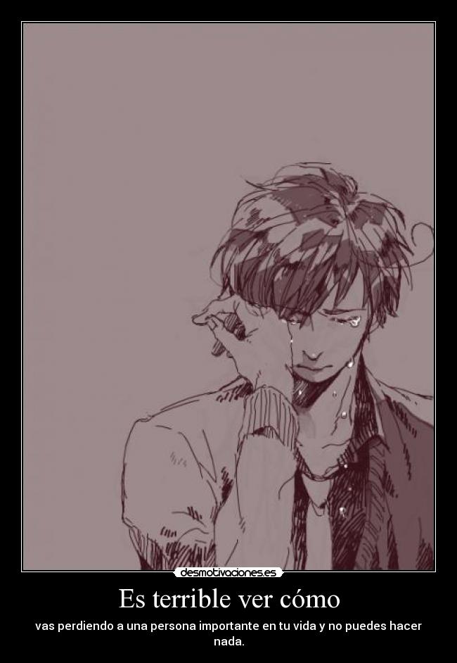 Es terrible ver cómo -