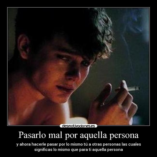 Pasarlo mal por aquella persona - 