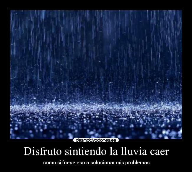 Disfruto sintiendo la lluvia caer -