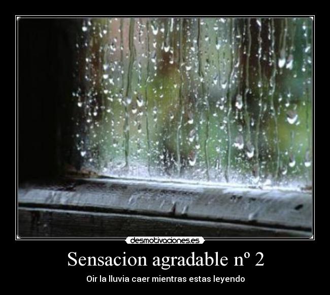 Sensacion agradable nº 2 - Oir la lluvia caer mientras estas leyendo