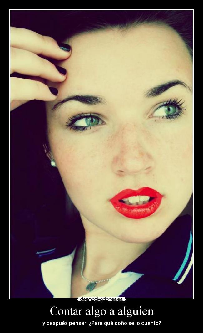 Contar algo a alguien - y después pensar: ¿Para qué coño se lo cuento?