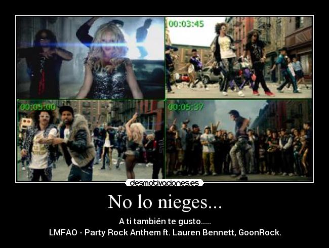 No lo nieges... - A ti también te gusto.....
LMFAO - Party Rock Anthem ft. Lauren Bennett, GoonRock.