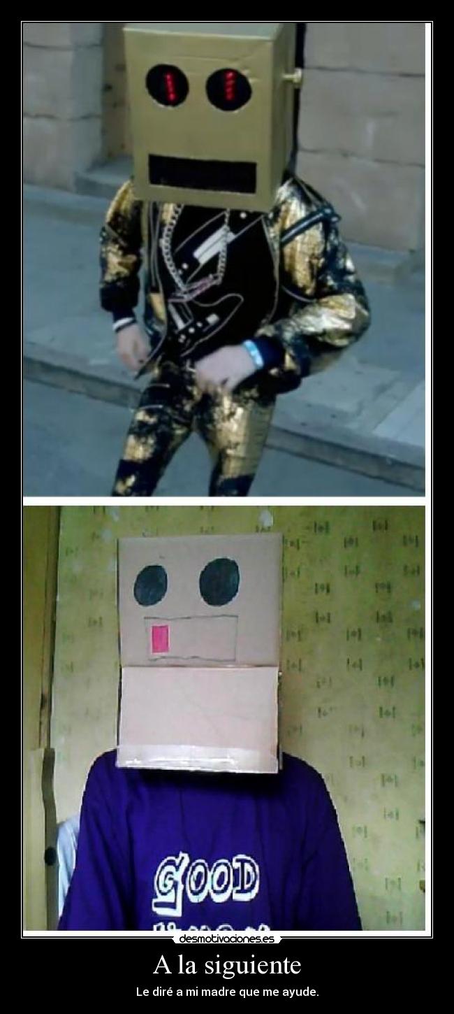 A la siguiente - Le diré a mi madre que me ayude.