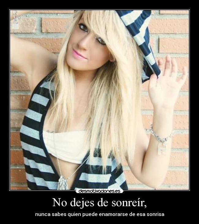No dejes de sonreír, -