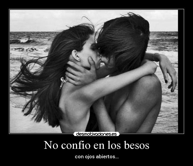 No confio en los besos - con ojos abiertos...