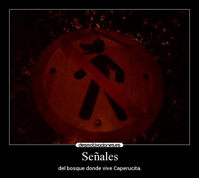 Señales - del bosque donde vive Caperucita.