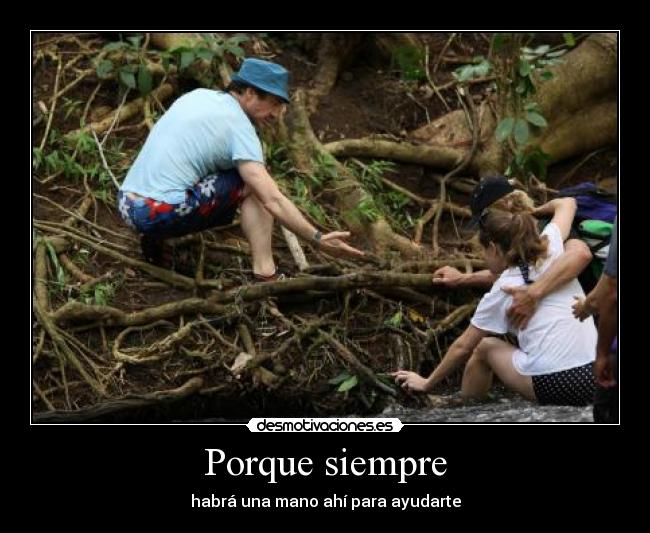 Porque siempre - habrá una mano ahí para ayudarte