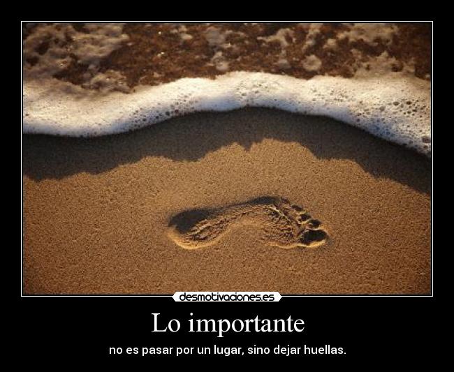 Lo importante - no es pasar por un lugar, sino dejar huellas.
