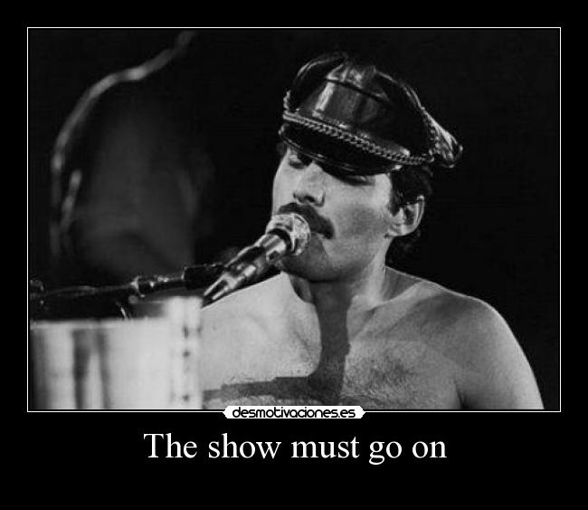 The show must go on -