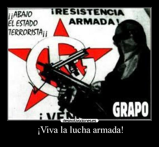 ¡Viva la lucha armada! -
