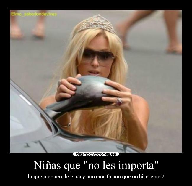 Niñas que no les importa - lo que piensen de ellas y son mas falsas que un billete de 7