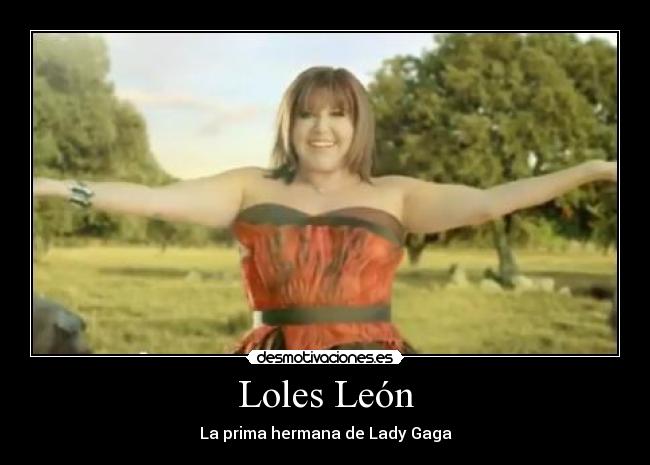 Loles León - La prima hermana de Lady Gaga