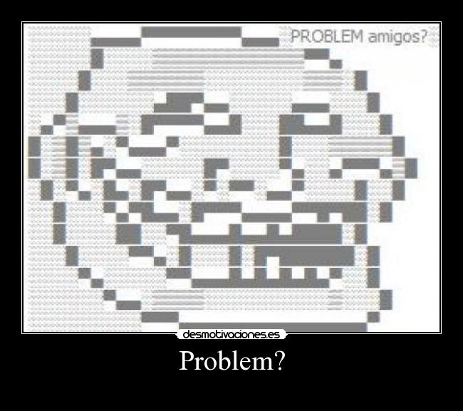 Problem? - 