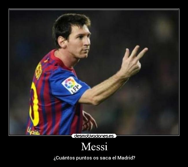 Messi - ¿Cuántos puntos os saca el Madrid?