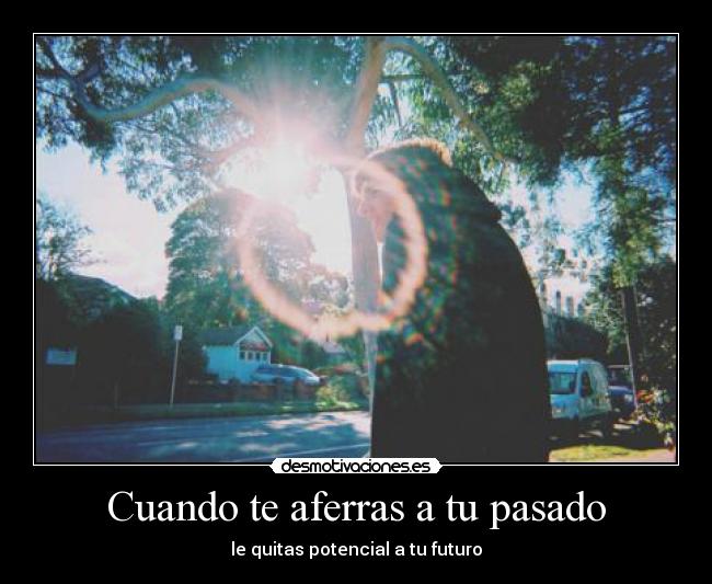 Cuando te aferras a tu pasado - 