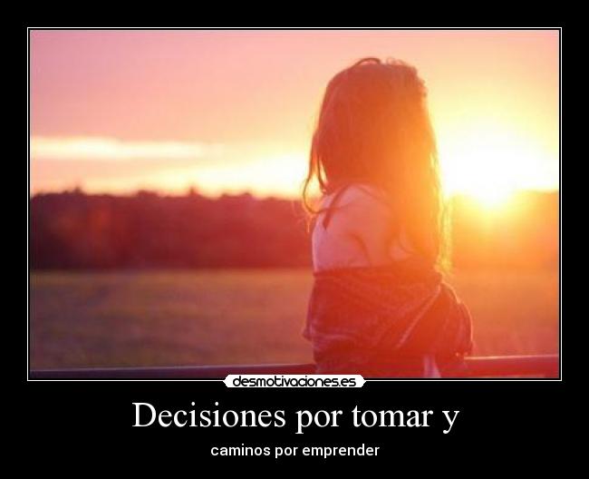 Decisiones por tomar y - 