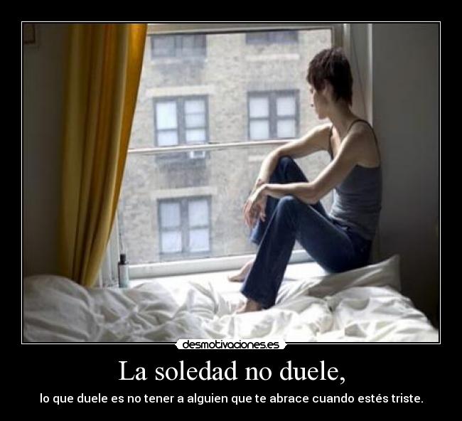 La soledad no duele, -