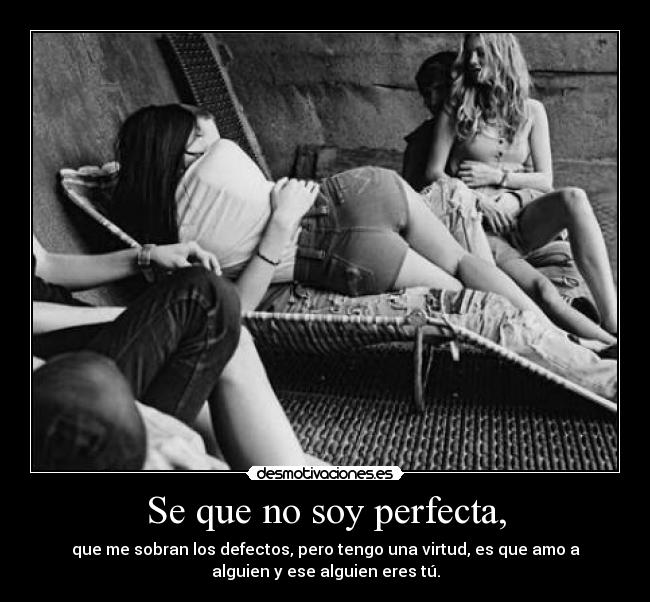 Se que no soy perfecta, -