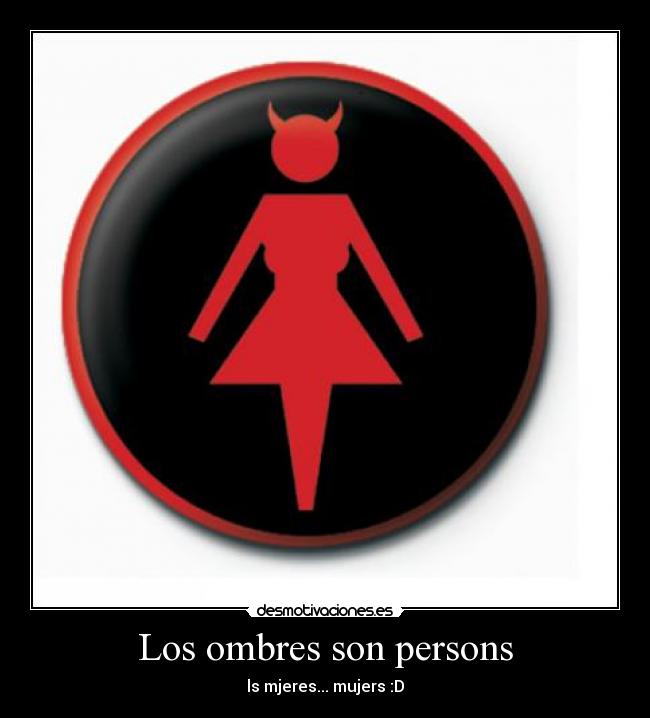 Los ombres son persons - ls mjeres... mujers :D