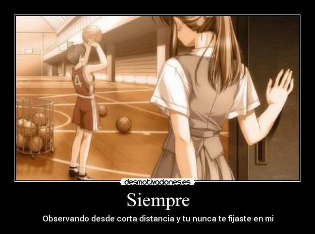 carteles siempre observando desde corta distancia nunca fijaste amor imposible love anime desmotivaciones