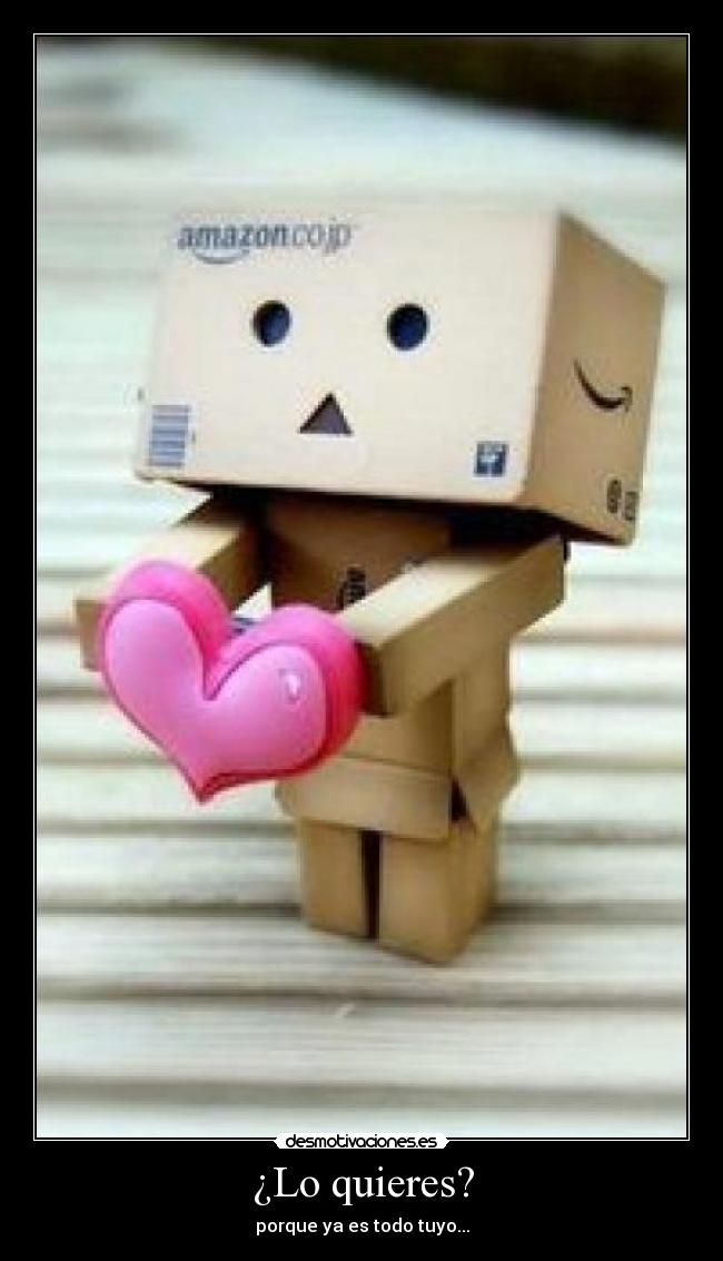 ¿Lo quieres? - porque ya es todo tuyo...