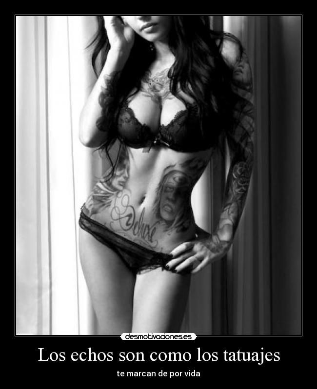 Los echos son como los tatuajes - te marcan de por vida