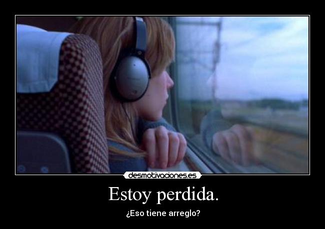 Estoy perdida. -