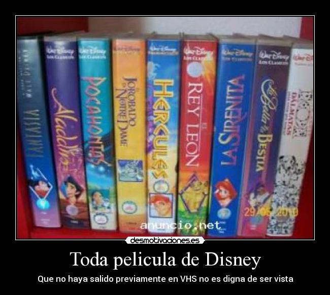 Toda pelicula de Disney - Que no haya salido previamente en VHS no es digna de ser vista