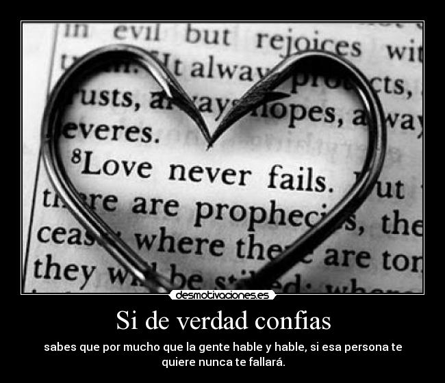 Si de verdad confias - sabes que por mucho que la gente hable y hable, si esa persona te
quiere nunca te fallará.