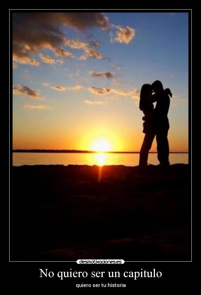 No quiero ser un capitulo - quiero ser tu historia
