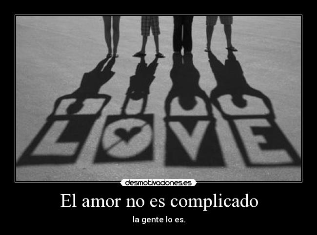 El amor no es complicado - la gente lo es.