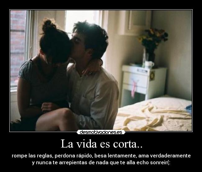 La vida es corta.. - 