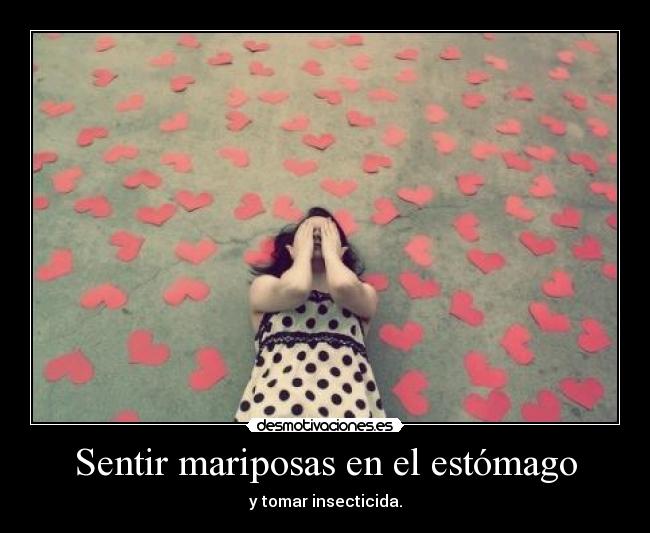 Sentir mariposas en el estómago - y tomar insecticida.