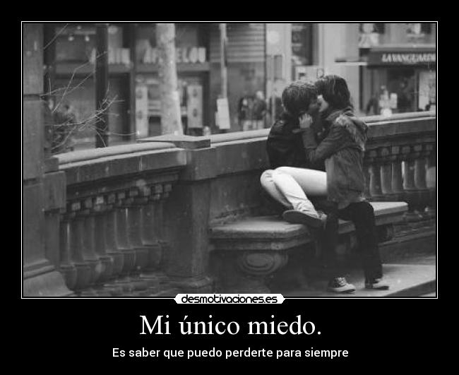 Mi único miedo. -