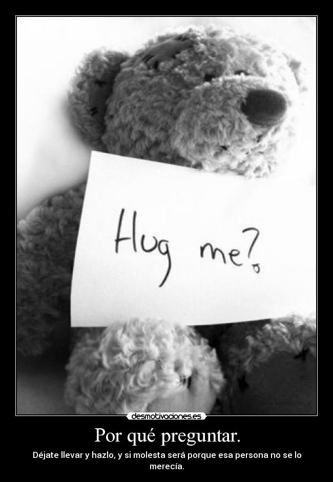 Por qué preguntar. -