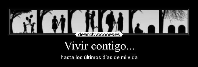 Vivir contigo... - hasta los últimos días de mi vida