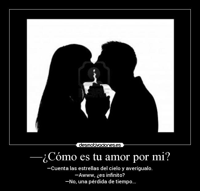 —¿Cómo es tu amor por mi? -