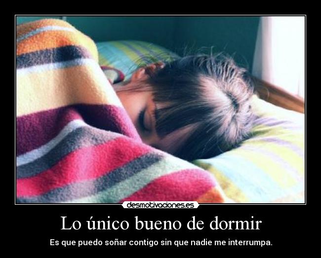 Lo único bueno de dormir -