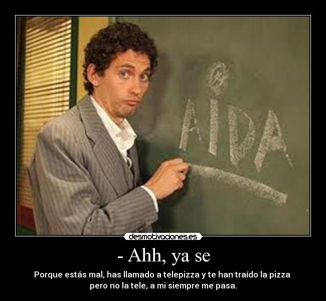 - Ahh, ya se -