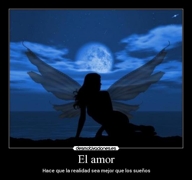 El amor - Hace que la realidad sea mejor que los sueños