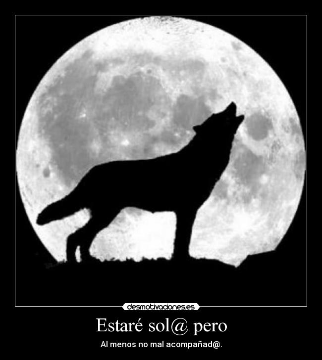 Estaré sol@ pero - Al menos no mal acompañad@.