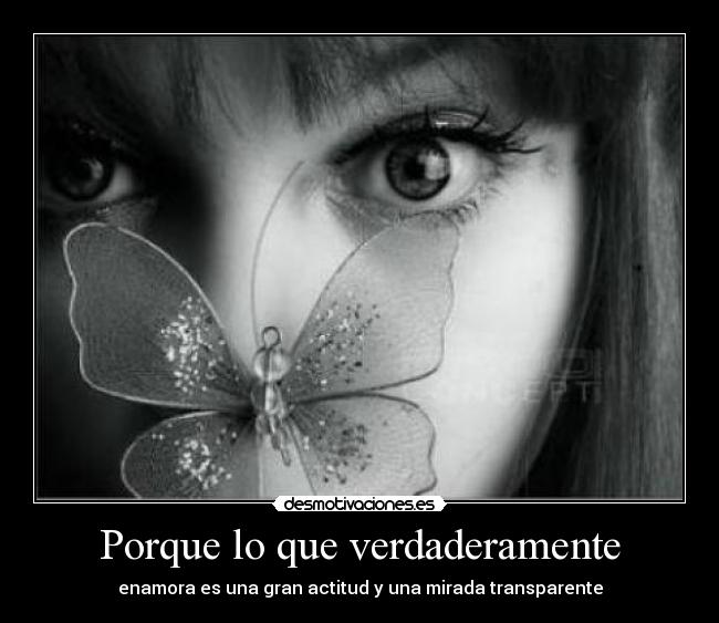 carteles porque que verdaderamente enamora una gran actitud una mirada transparente desmotivaciones