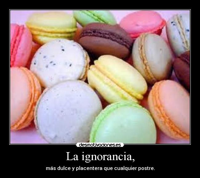 La ignorancia, -