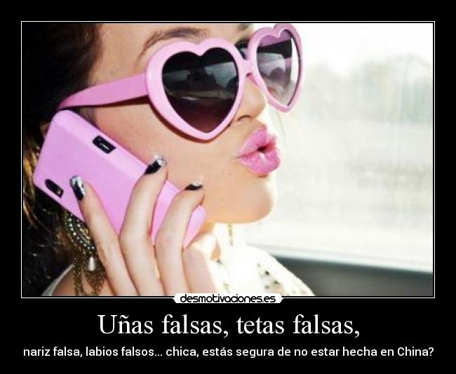 Uñas falsas, tetas falsas, - 