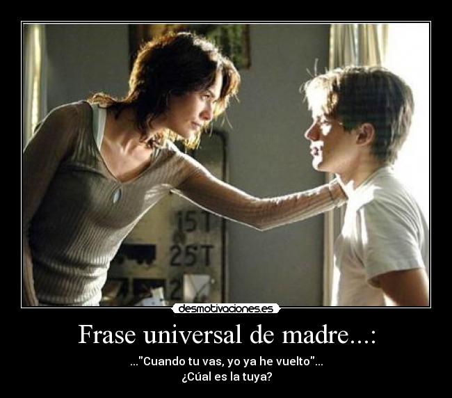 Frase universal de madre...: -
