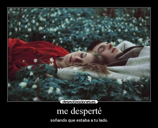 me desperté - soñando que estaba a tu lado.
