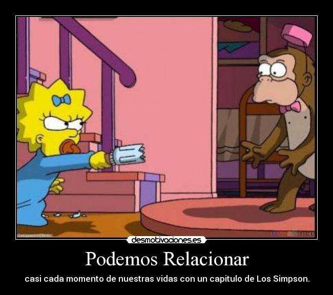 Podemos Relacionar - casi cada momento de nuestras vidas con un capitulo de Los Simpson.