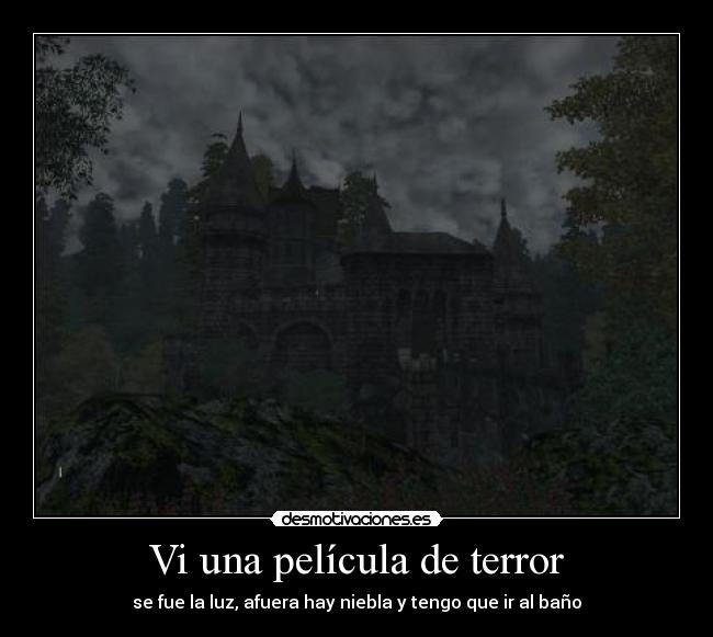 Vi una película de terror - se fue la luz, afuera hay niebla y tengo que ir al baño