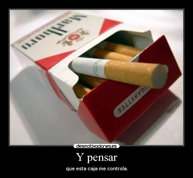 Y pensar - que esta caja me controla.